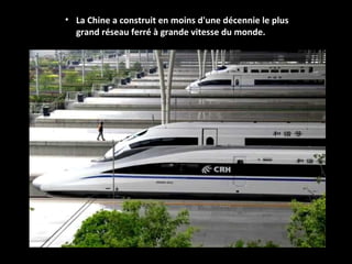 • La Chine a construit en moins d'une décennie le plus
grand réseau ferré à grande vitesse du monde.
 