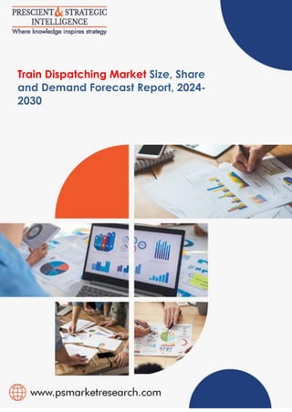 1
© Prescient & Strategic Intelligence Private Limited. All rights reserved
1
Train Dispatching Market Size, Share
and Demand Forecast Report, 2024-
2030
 