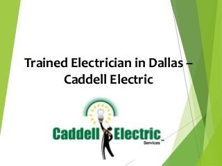 Trained Electrician in Dallas –
Caddell Electric
 