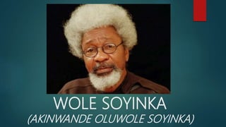 WOLE SOYINKA
(AKINWANDE OLUWOLE SOYINKA)
 
