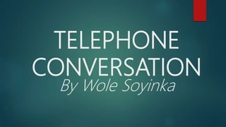 TELEPHONE
CONVERSATION
By Wole Soyinka
 