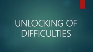 UNLOCKING OF
DIFFICULTIES
 