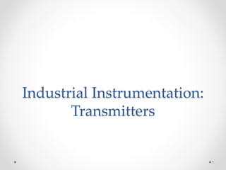 Industrial Instrumentation:
Transmitters
1
 