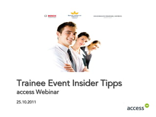Trainee Event Insider Tipps
access Webinar
25.10.2011
 