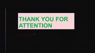 THANK YOU FOR
ATTENTION
……………….?
 