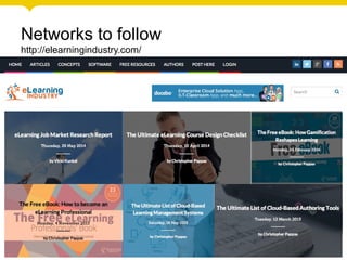 Networks to follow
http://elearningindustry.com/
 
