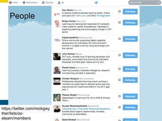 People
https://twitter.com/mickgwy
ther/lists/oz-
elearn/members
 