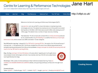 Jane Hart
http://c4lpt.co.uk/
 