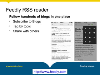 Follow hundreds of blogs in one place
• Subscribe to Blogs
• Tag by topic
• Share with others
http://www.feedly.com
Feedly RSS reader
 