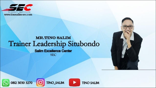 0812 3030 3270 tino_salim Tino Salim
MR.TINO SALIM
Trainer Leadership Situbondo
Salim Excellence Center
SEC
www.tinosalim-sec.com
 