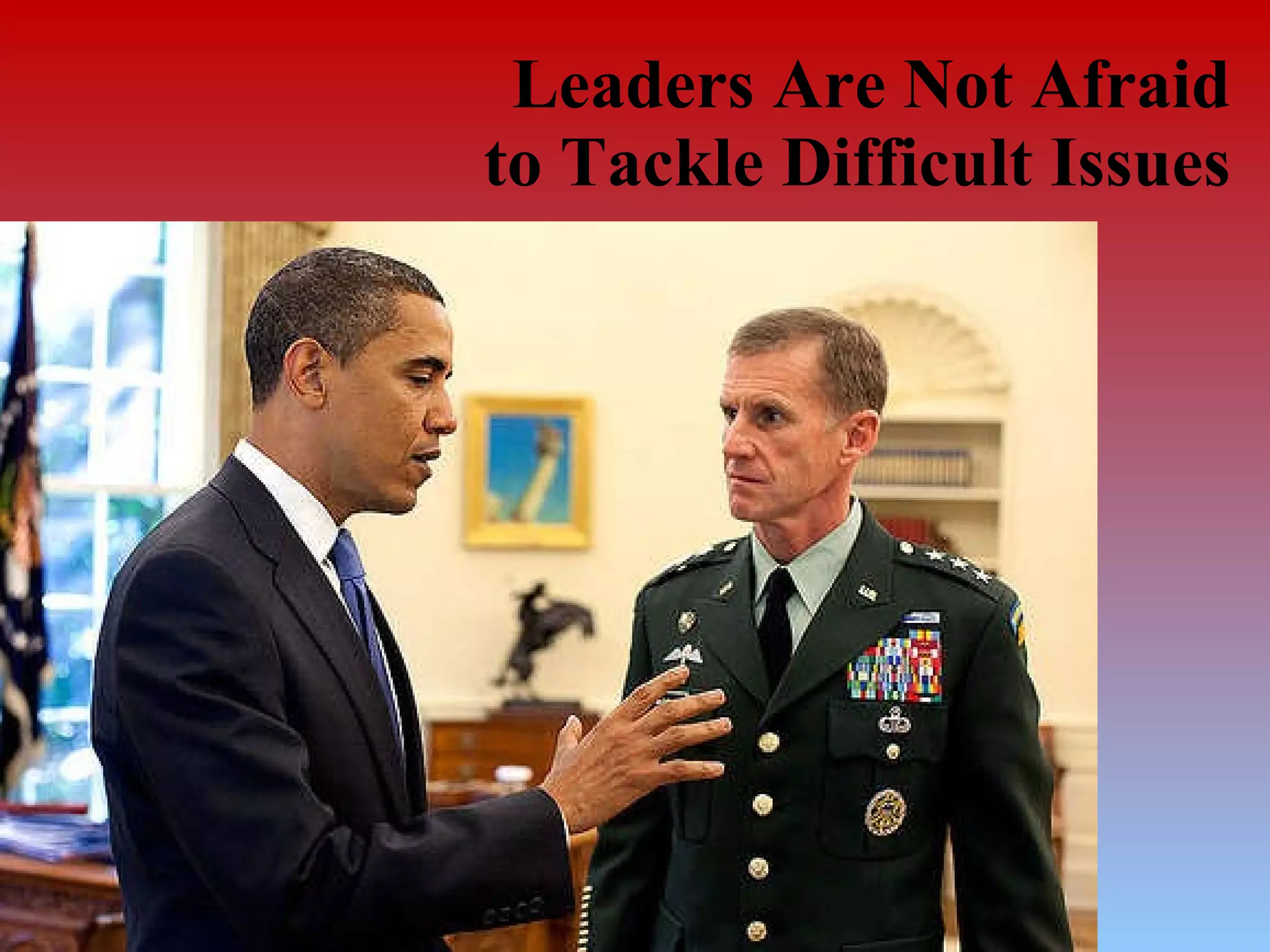 Leaders Are Not Afraid to Tackle Difficult Issues 