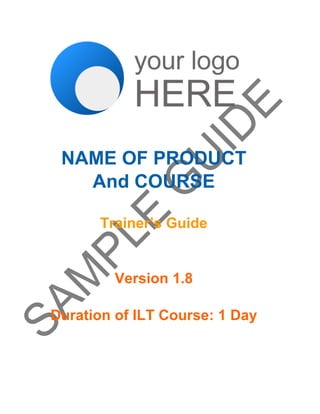 NAME OF PRODUCT
And COURSE
Trainer’s Guide
Version 1.8
Duration of ILT Course: 1 Day
 