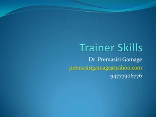 Dr .Premasiri Gamage
premasirigamage@yahoo.com
94777906776
 