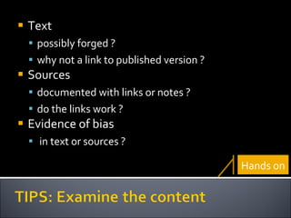Text possibly forged ? why not a link to published version ? Sources documented with links or notes ? do the links work ? Evidence of bias in text or sources ? Hands on 