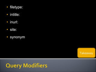 filetype: intitle: inurl: site: synonym Takeaway 