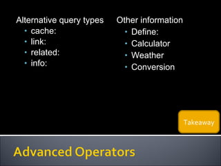 Alternative query types cache: link: related: info: Other information Define: Calculator Weather Conversion Takeaway 