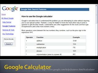 Source: http://www.google.com/help/features.html#calculator 