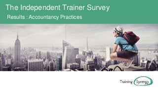 The Independent Trainer Survey
Results : Accountancy Practices
 