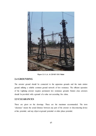 17
Figure 2.1: L.A. At 220 KV GSS Madar
2.4 GROUNDING
The arrester ground should be connected to the apparatus grounds and...