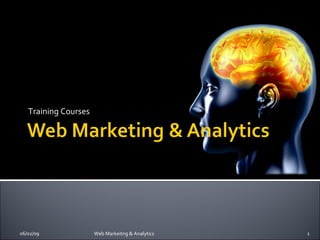 Training Courses 06/10/09 Web Markeitng & Analytics 