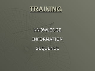 TRAINING   KNOWLEDGE INFORMATION SEQUENCE 