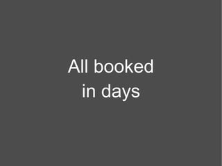 All booked in days 