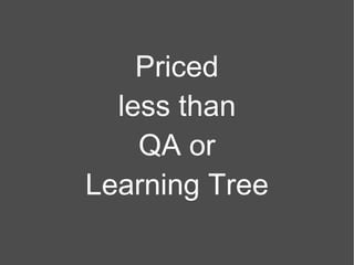 Priced less than QA or Learning Tree 