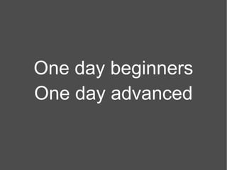 One day beginners One day advanced 