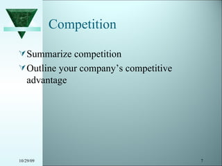 Competition Summarize competition Outline your company’s competitive advantage 10/29/09 