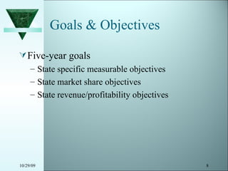 Goals & Objectives Five-year goals State specific measurable objectives  State market share objectives State revenue/profitability objectives 10/29/09 
