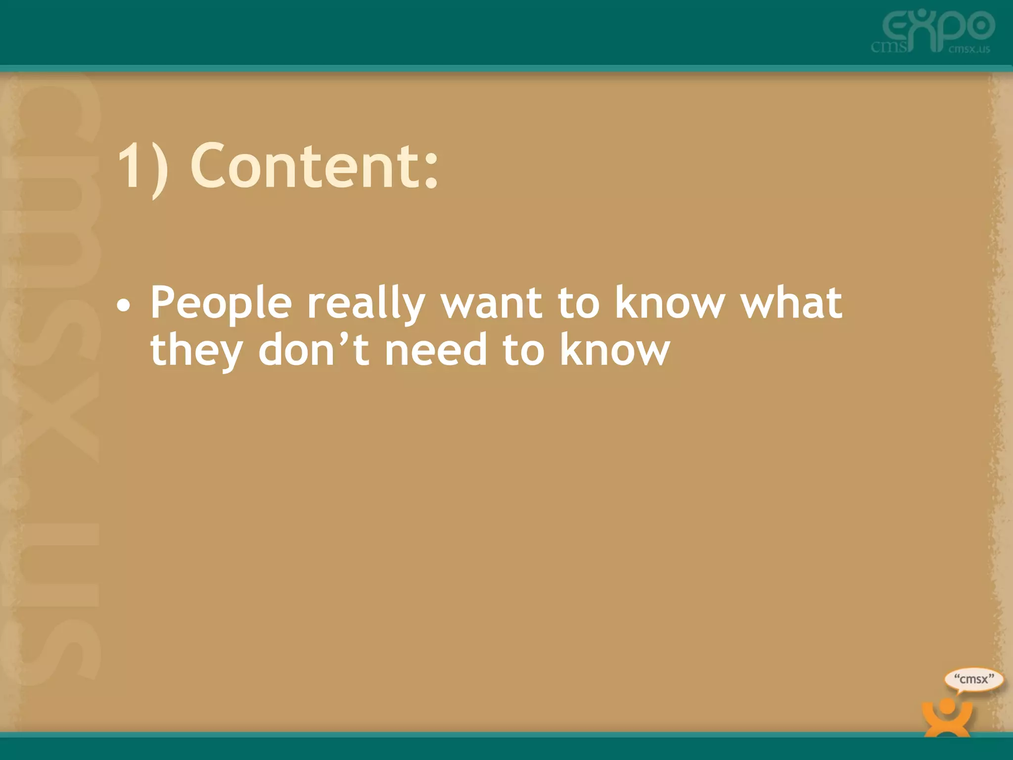 1) Content: People really want to know what they don’t need to know 