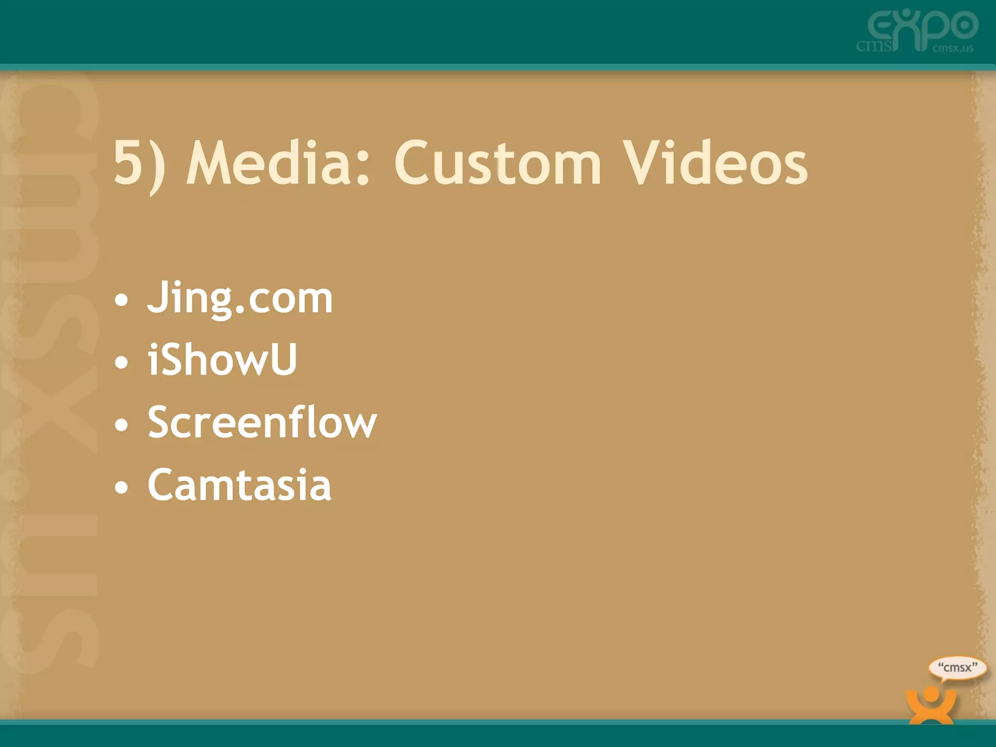 5) Media: Custom Videos Jing.com iShowU Screenflow Camtasia 
