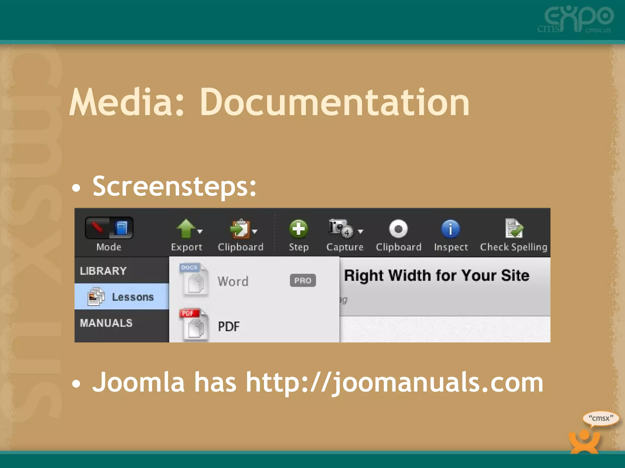 Media: Documentation Screensteps: Joomla has http://joomanuals.com 