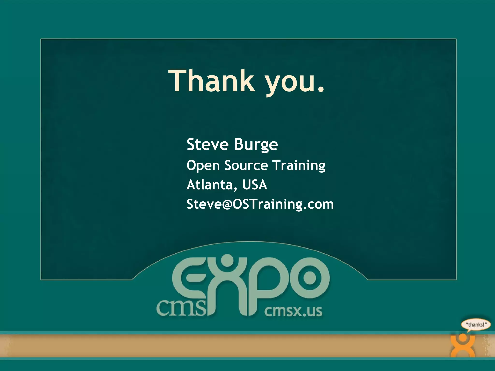 Thank you. Steve Burge Open Source Training Atlanta, USA [email_address] 