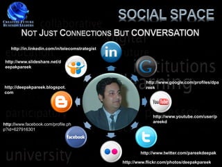 http://in.linkedin.com/in/telecomstrategist


 http://www.slideshare.net/d
 eepakpareek


                                                           http://www.google.com/profiles/dpa
http://deepakpareek.blogspot.                              reek
com




                                                               http://www.youtube.com/user/p
                                                               areekd
http://www.facebook.com/profile.ph
p?id=627916301




                                                         http://www.twitter.com/pareekdeepak

                                                 http://www.flickr.com/photos/deepakpareek
 
