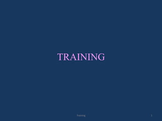 TRAINING




   Training   1
 