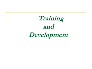 1
Training
and
Development
 