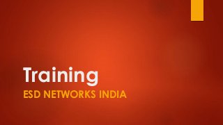 Training
ESD NETWORKS INDIA
 
