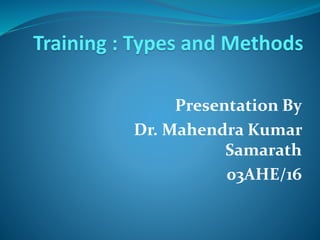 Presentation By
Dr. Mahendra Kumar
Samarath
03AHE/16
 