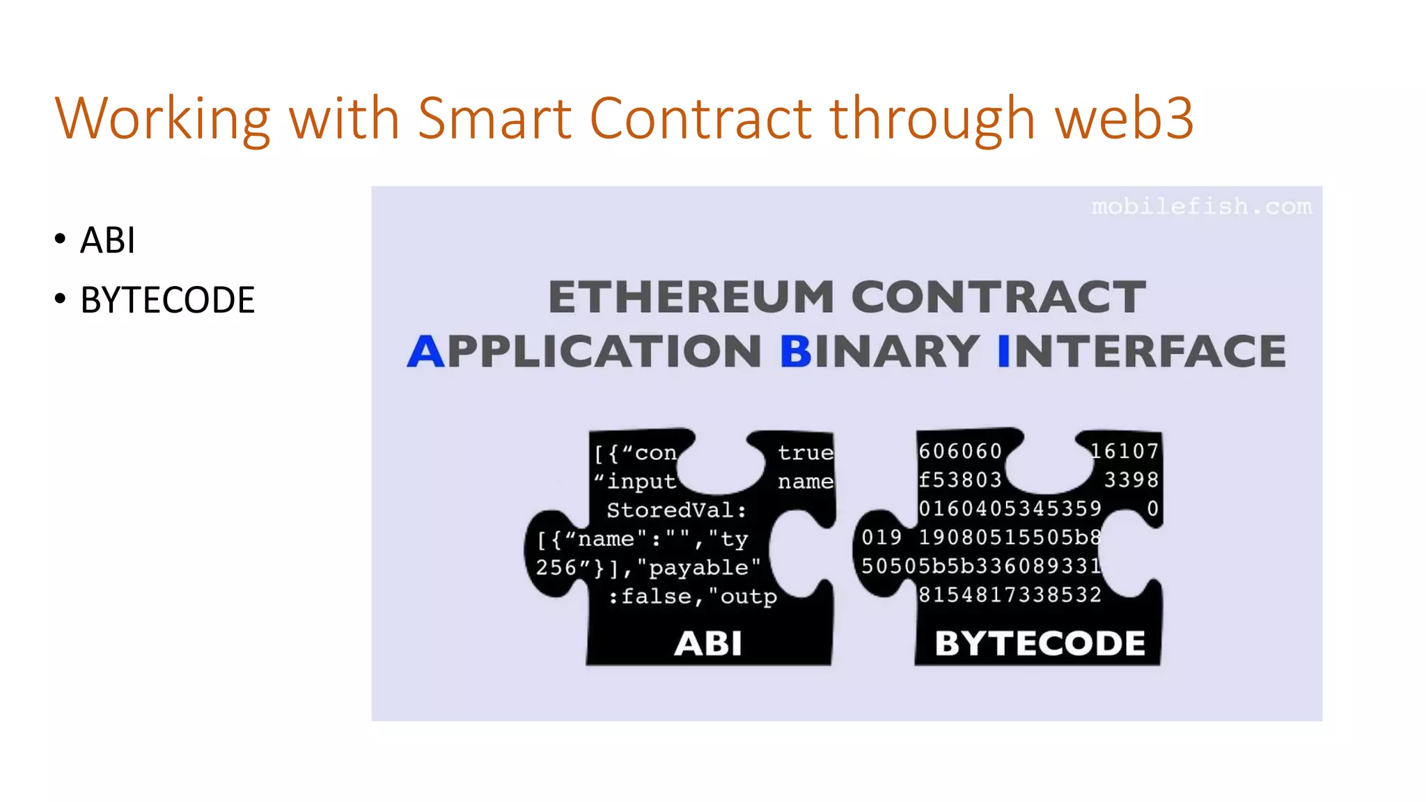 Working with Smart Contract through web3
• ABI
• BYTECODE
 