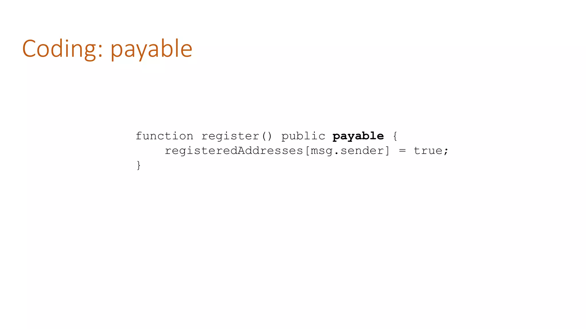 Coding: payable
function register() public payable {
registeredAddresses[msg.sender] = true;
}
 