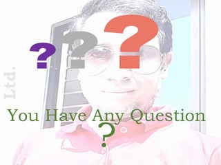 Ltd.
You Have Any Question
?
 