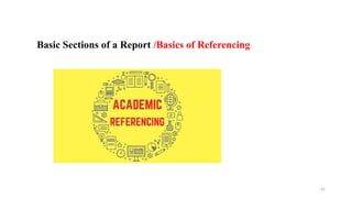 41
Basic Sections of a Report /Basics of Referencing
 