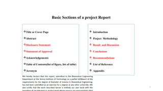 5
Basic Sections of a project Report
 Introduction
 Project Methodology
 Result and Discussion
 Conclusions
 Recommendations
 List of Reference
 Appendix
Title or Cover Page
Abstract
Disclosure Statement
Statement of Approval
Acknowledgements
Table of Contents(list of figure, list of table)
Acronym
 
