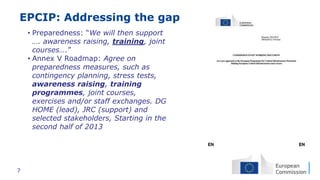 7
• Preparedness: “We will then support
…. awareness raising, training, joint
courses….”
• Annex V Roadmap: Agree on
prepa...