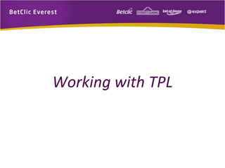 Working with TPL 
 