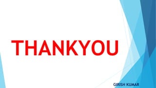 THANKYOU
GIRISH KUMAR
 