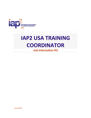 IAP2 USA TRAINING
COORDINATOR
Job Information Kit
June 2014
 