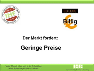 Der Markt fordert: Geringe Preise 