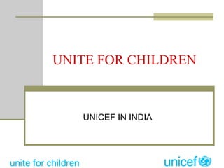 UNITE FOR CHILDREN UNICEF IN INDIA 